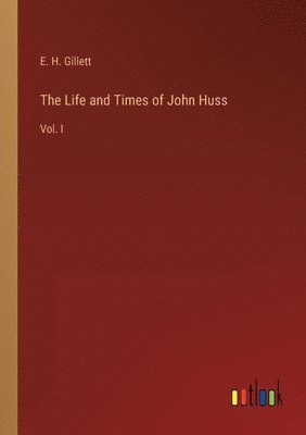 The Life and Times of John Huss 1