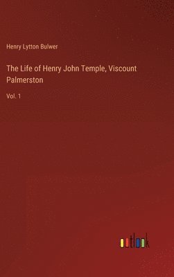 The Life of Henry John Temple, Viscount Palmerston 1