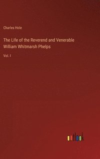 bokomslag The Life of the Reverend and Venerable William Whitmarsh Phelps