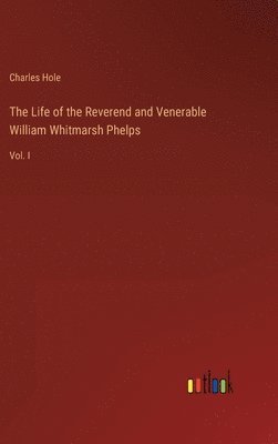 bokomslag The Life of the Reverend and Venerable William Whitmarsh Phelps