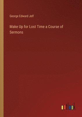 bokomslag Make Up for Lost Time a Course of Sermons