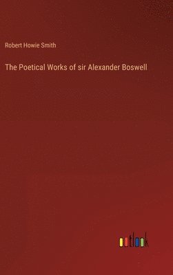 The Poetical Works of sir Alexander Boswell 1