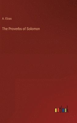 A Elzas, A. Elzas - Proverbs of Solomon, Inbunden