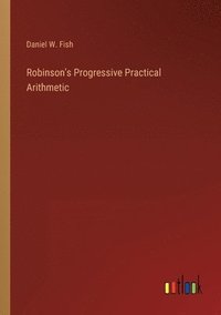 bokomslag Robinson's Progressive Practical Arithmetic