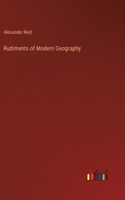 Alexander Reid - Rudiments of Modern Geography, Inbunden
