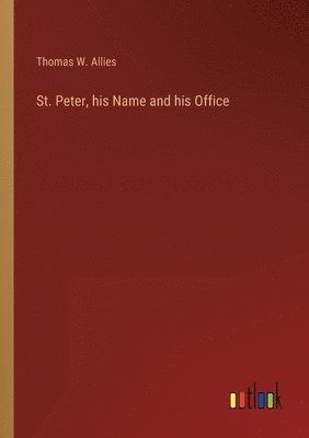 St. Peter, his Name and his Office 1