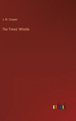 J M Cowper, J. M. Cowper - Times' Whistle, Inbunden