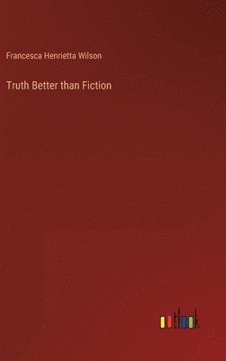 bokomslag Truth Better than Fiction