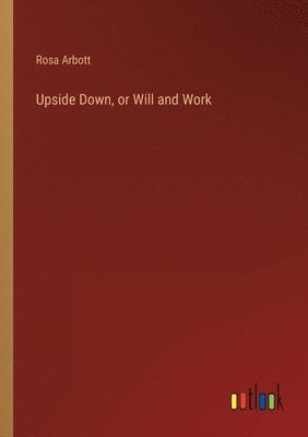 Upside Down, or Will and Work 1