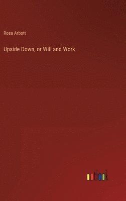 Upside Down, or Will and Work 1