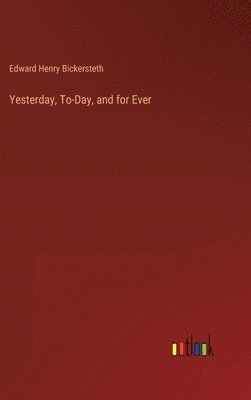 Yesterday, To-Day, and for Ever