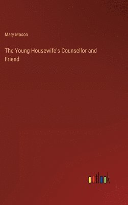 bokomslag The Young Housewife's Counsellor and Friend