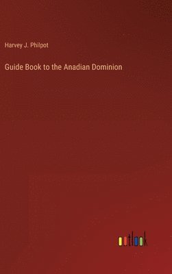 bokomslag Guide Book to the Anadian Dominion