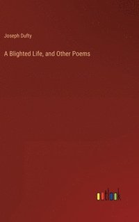 bokomslag A Blighted Life, and Other Poems