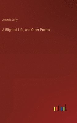 A Blighted Life, and Other Poems 1