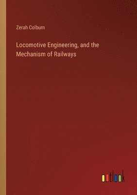 bokomslag Locomotive Engineering, and the Mechanism of Railways