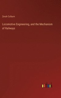 bokomslag Locomotive Engineering, and the Mechanism of Railways