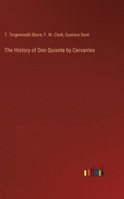 T Teignmouth Shore, F W Clark, Gustave Duré, T. Teignmouth Shore, F. W. Clark - History of Don Quixote by Cervantes, Inbunden