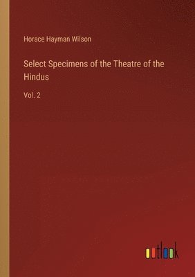 Select Specimens of the Theatre of the Hindus
