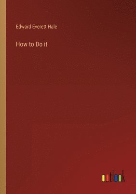 Edward Everett Hale - How to Do it, Häftad