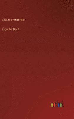 Edward Everett Hale - How to Do it, Inbunden