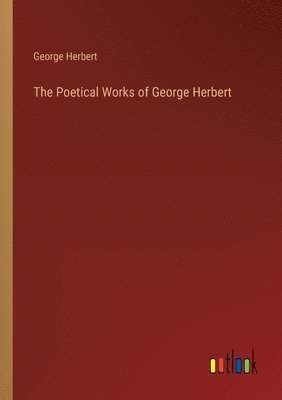 George Herbert - Poetical Works of George Herbert, Häftad