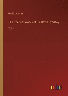 David Lyndsay - Poetical Works of Sir David Lyndsay, Häftad
