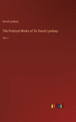David Lyndsay - Poetical Works of Sir David Lyndsay, Inbunden