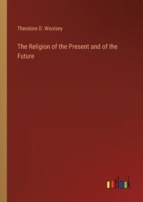 bokomslag The Religion of the Present and of the Future