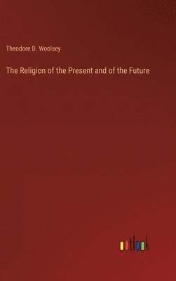 The Religion of the Present and of the Future 1