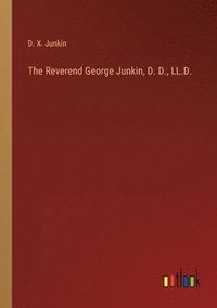 bokomslag The Reverend George Junkin, D. D., LL.D.