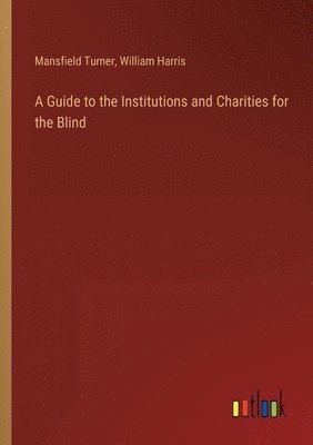 bokomslag A Guide to the Institutions and Charities for the Blind