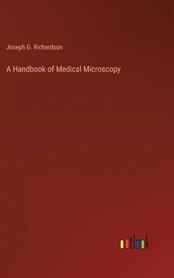 Joseph G Richardson, Joseph G. Richardson - Handbook of Medical Microscopy, Inbunden