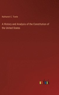 bokomslag History and Analysis of the Constitution of the United States