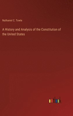 bokomslag A History and Analysis of the Constitution of the United States