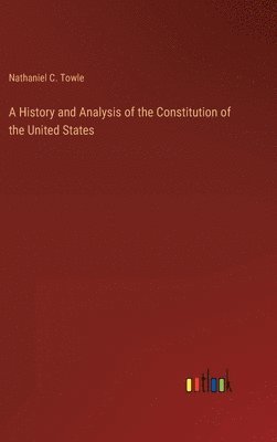 bokomslag History and Analysis of the Constitution of the United States
