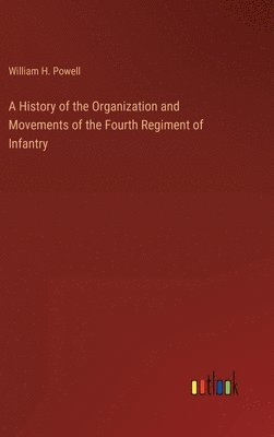 bokomslag A History of the Organization and Movements of the Fourth Regiment of Infantry