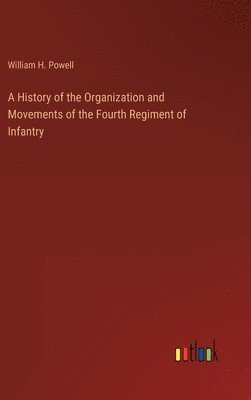 A History of the Organization and Movements of the Fourth Regiment of Infantry 1