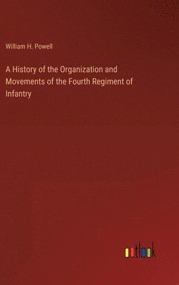 History of the Organization and Movements of the Fourth Regiment of Infantry