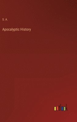 S a, S. A. - Apocalyptic History, Inbunden