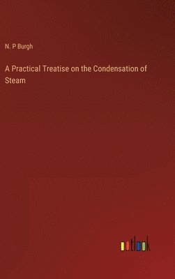 bokomslag Practical Treatise on the Condensation of Steam