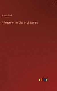 bokomslag Report on the District of Jessore