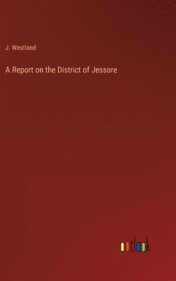 bokomslag Report on the District of Jessore
