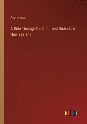 Ride Through the Disturbed Districts of New Zealand
