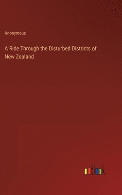 Ride Through the Disturbed Districts of New Zealand