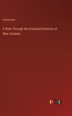 A Ride Through the Disturbed Districts of New Zealand 1