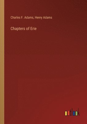 Henry Adams, Charles F Adams, Charles F. Adams - Chapters of Erie, Häftad