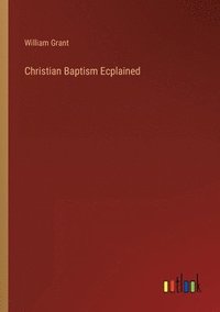 bokomslag Christian Baptism Ecplained
