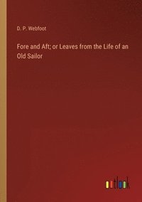 bokomslag Fore and Aft; or Leaves from the Life of an Old Sailor