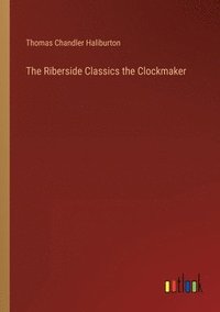 bokomslag The Riberside Classics the Clockmaker